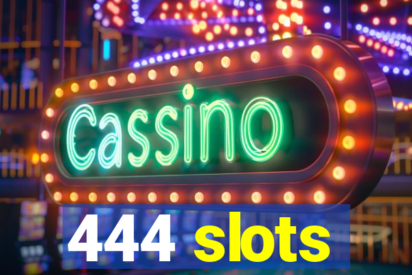 444 slots